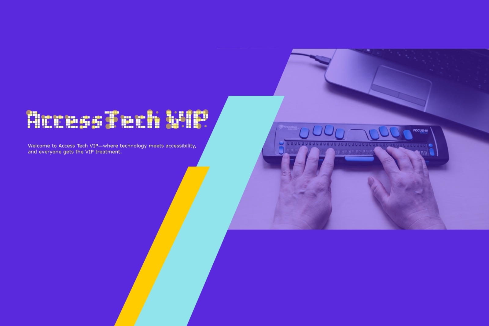 Access Tech VIP banner showing hands using a braille display beside a laptop